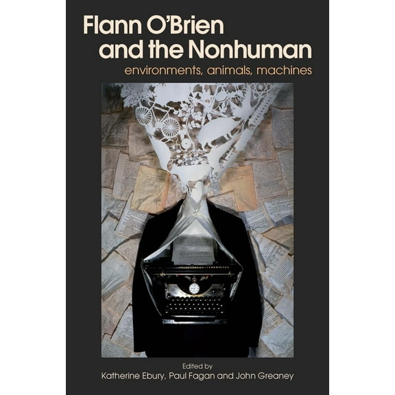 Flann O'Brien and the Nonhuman: Environments, Animals, Machines, (Hardcover)