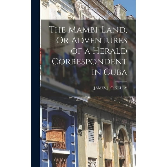 The Mambi-Land, Or Adventures of a Herald Correspondent in Cuba (Hardcover)