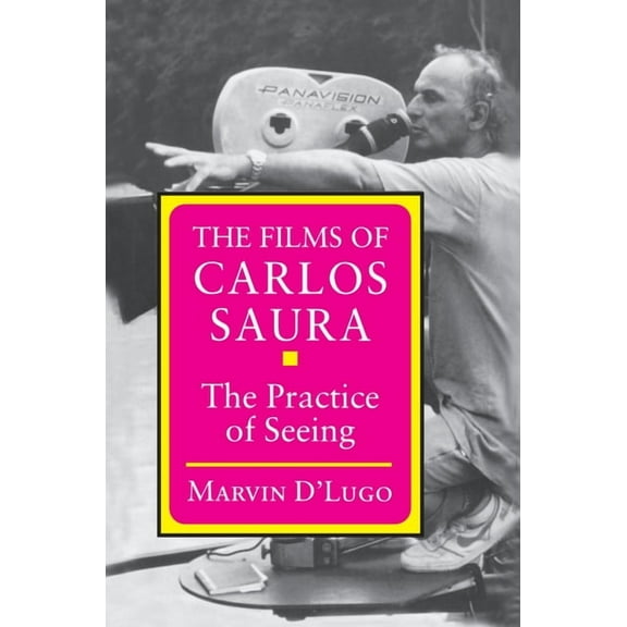 The Films of Carlos Saura: The Practice of Seeing, (Paperback)