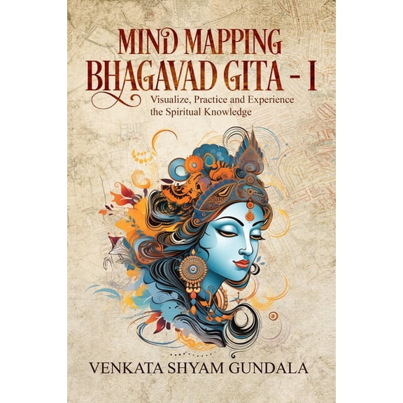 Mind Mapping Bhagavad Gita: Mind Mapping Bhagavad Gita - I: Visualize, Practice and Experience the Spiritual Knowledge (Paperback)