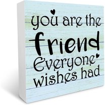 Cskhip Friend Wood Sign, You are the Friend Everyone Wishes They Had, Wood Plaque Table Art, Inspirational Quotes Gifts for Friend, Birthday Presents for Friends, Gifts for Coworker Friend 7x7 inch