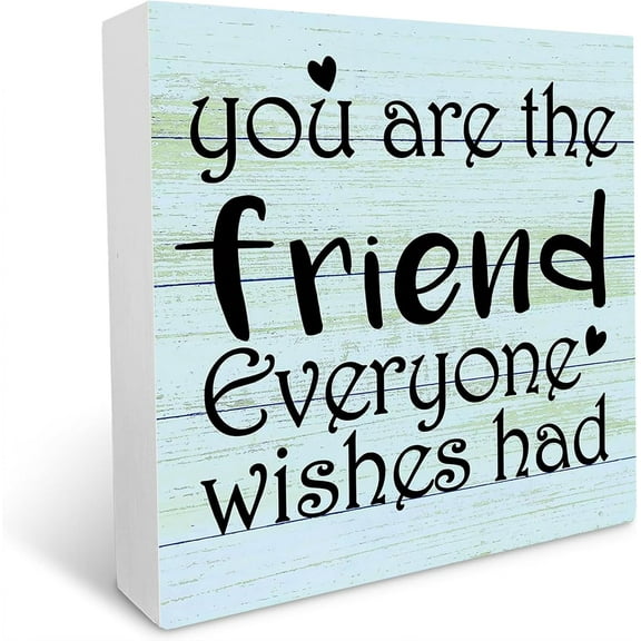 Cskhip Friend Wood Sign, You are the Friend Everyone Wishes They Had, Wood Plaque Table Art, Inspirational Quotes Gifts for Friend, Birthday Presents for Friends, Gifts for Coworker Friend 7x7 inch