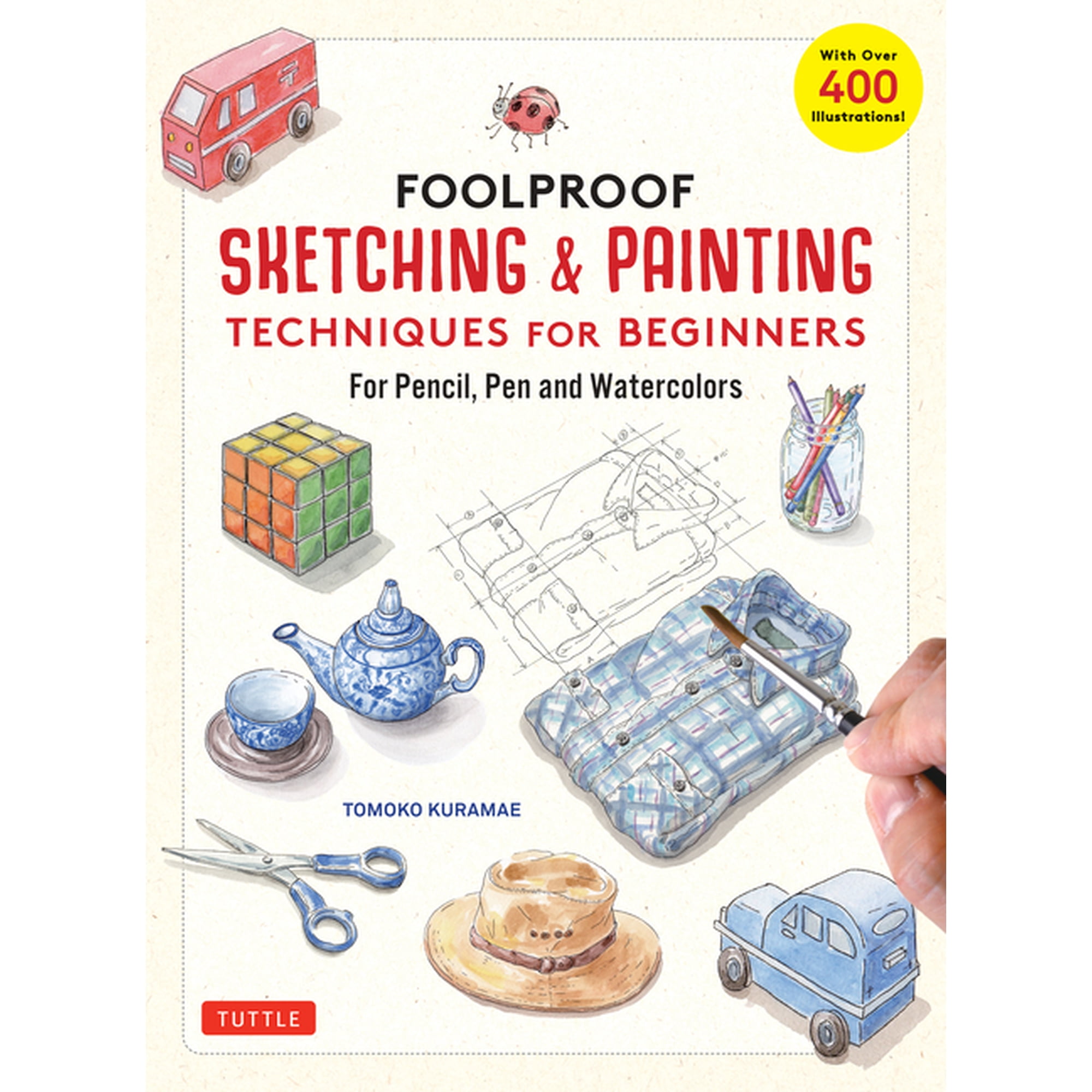Foolproof Sketching & Painting Techniques for Beginners: For Pencil, Pen and Watercolors (with Over 400 Illustrations), (Hardcover)