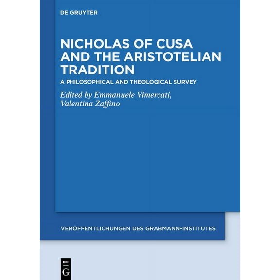 VerÃ¶ffentlichungen Des Grabmann-Institut Nicholas of Cusa and the Aristotelian Tradition: A Philosophical and Theological Survey, Book 64, (Hardcover)