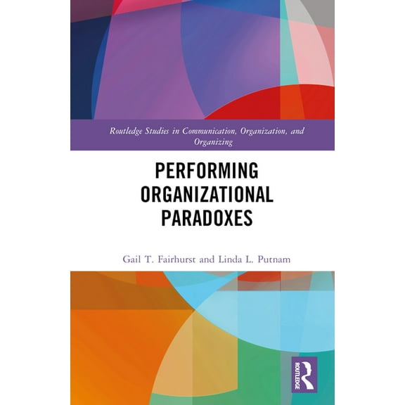 Routledge Studies in Communication, Orga Performing Organizational Paradoxes, (Hardcover)