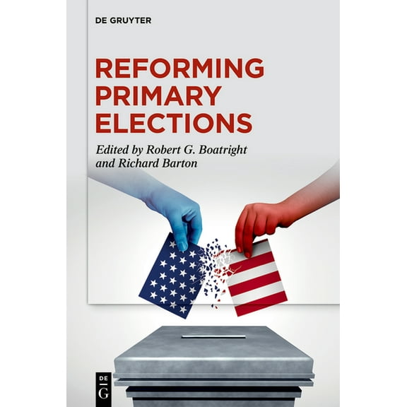 Reforming Primary Elections: Voters, Campaigns, and the Future of Congressional Politics, (Hardcover)