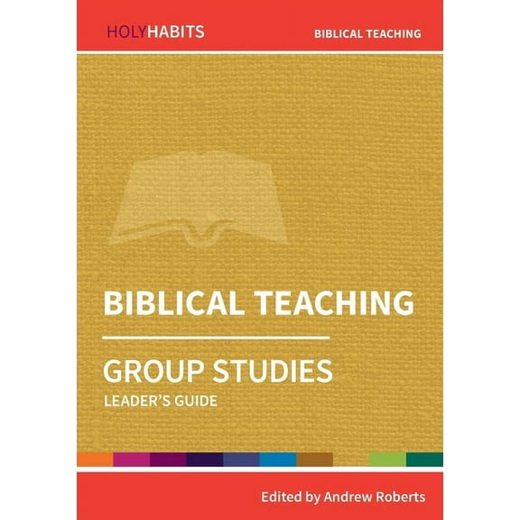 Holy Habits Group Studies Biblical Teaching: Group Studies: Leader's guide, (Paperback)