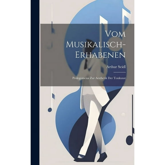 Vom Musikalisch-erhabenen: Prolegomena Zur Aesthetik Der Tonkunst (Hardcover)