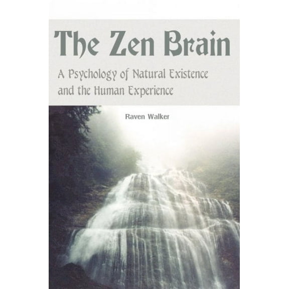 The Zen Brain: A Psychology of Natural Existence and the Human Experience