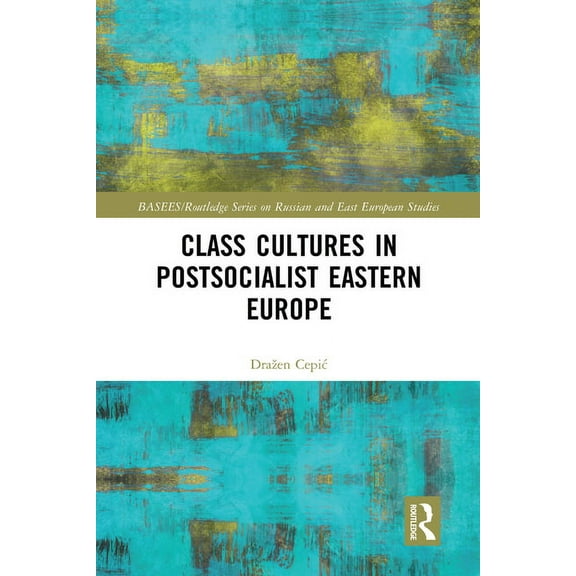 Basees/Routledge Russian and East Europe Class Cultures in Post-Socialist Eastern Europe, (Paperback)