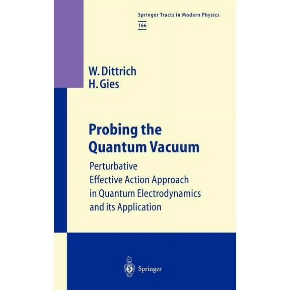 Springer Tracts in Modern Physics Probing the Quantum Vacuum: Perturbative Effective Action Approach in Quantum Electrodynamics and Its Application, Book 166, (Hardcover)