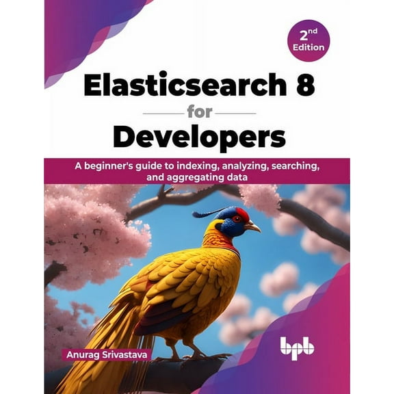Elasticsearch 8 for Developers: A beginner's guide to indexing, analyzing, searching, and aggregating data - 2nd Edition, (Paperback)