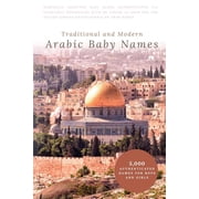 Traditional and Modern Arabic Baby Names: 5,000 Authenticated Names for Boys and Girls, (Paperback)