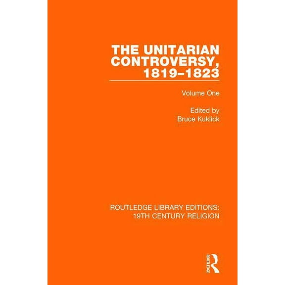 Routledge Library Editions: 19th Century The Unitarian Controversy, 1819-1823: Volume One, (Paperback)