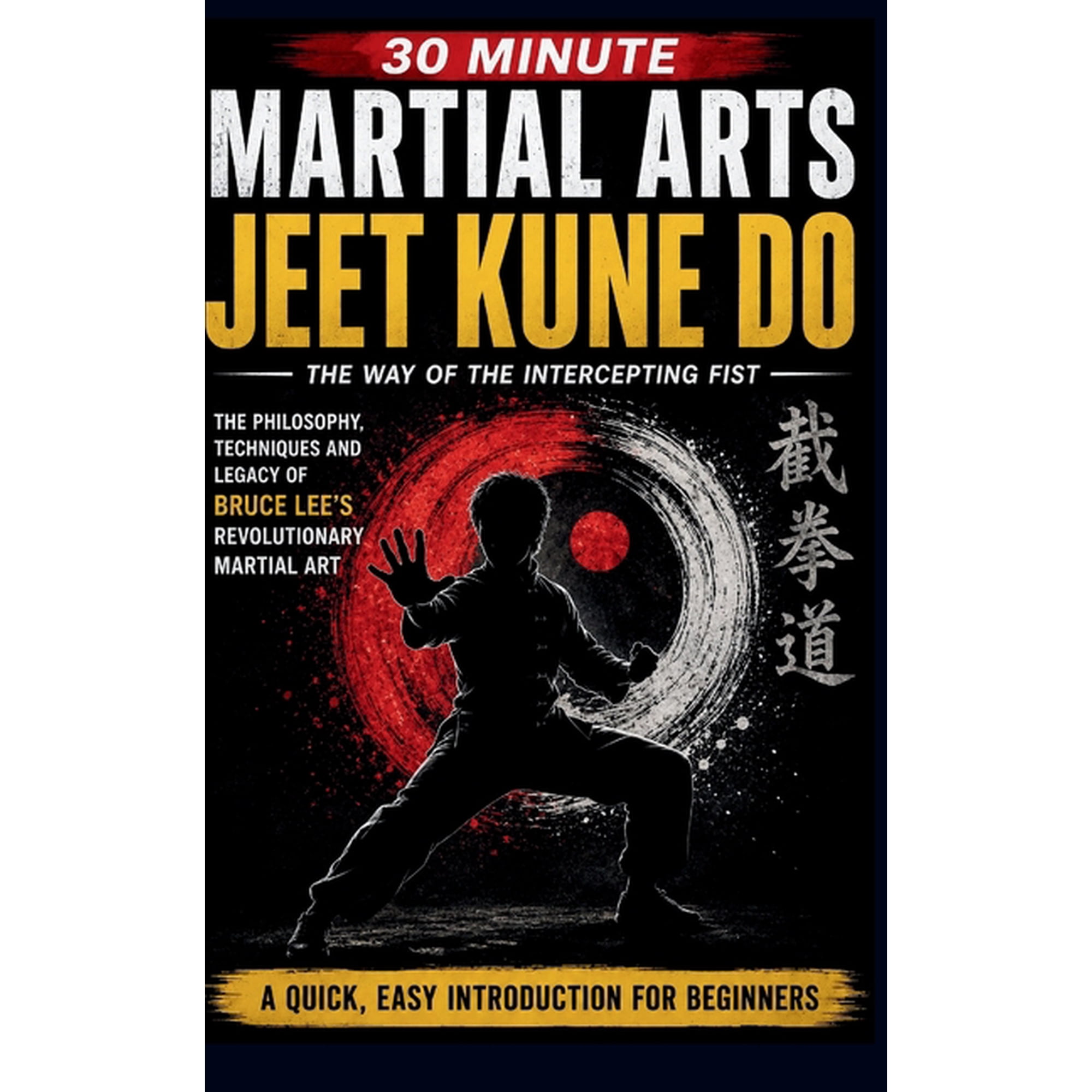 30 Minutes Martial Arts Jeet Kune Do: The Ultimate 30-Minute Fast, Easy Guide For Complete Beginners, (Paperback)
