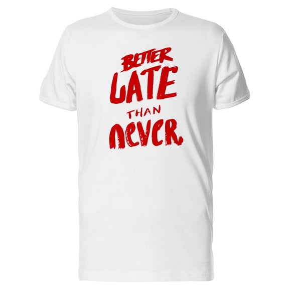 Better Late Than Never, Grunge Tee Men's -Image by Shutterstock