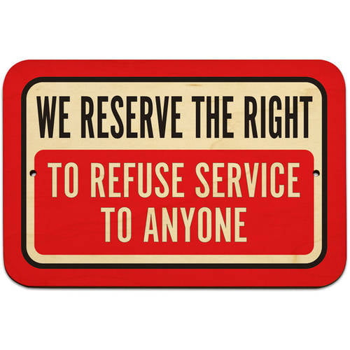 We Reserve The Right To Refuse Service To Anyone Policy Sign 10 inch x 14inch 