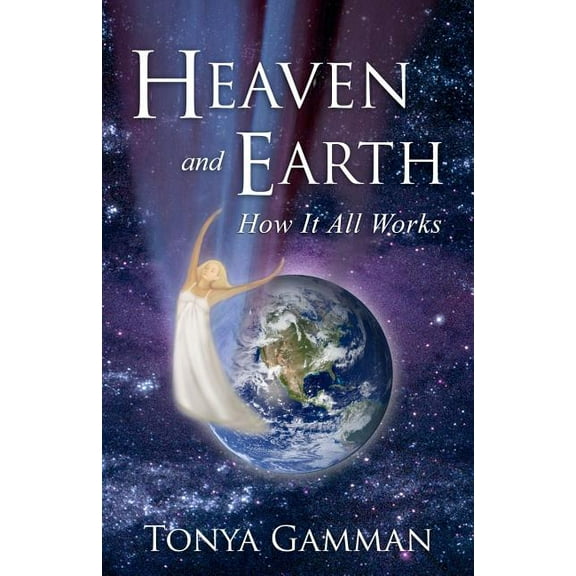 HEAVEN and EARTH: How It All Works, (Paperback)