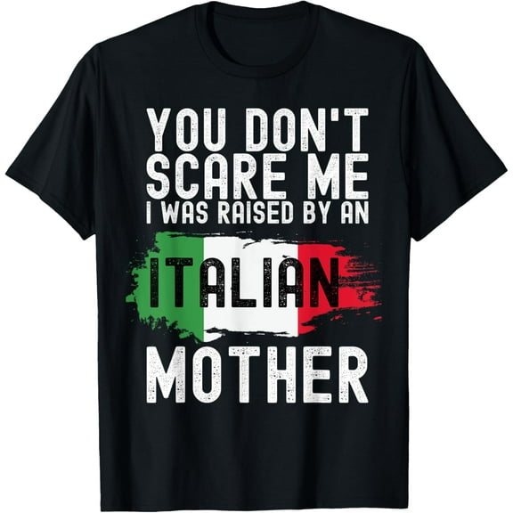 You Don't Scare Me I Was Raised By An Italian Mother America T-ShirtMen and women, Black T-shirt, size: Extra large