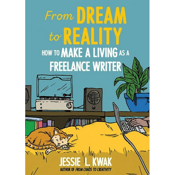 From Dream to Reality: How to Make a Living as a Freelance Writer, (Paperback)