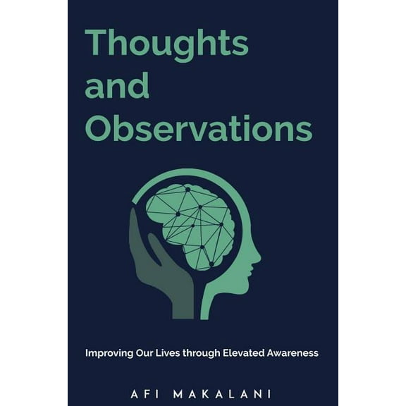 Thoughts and Observations: Improving Our Lives through Elevated Awareness, (Paperback)