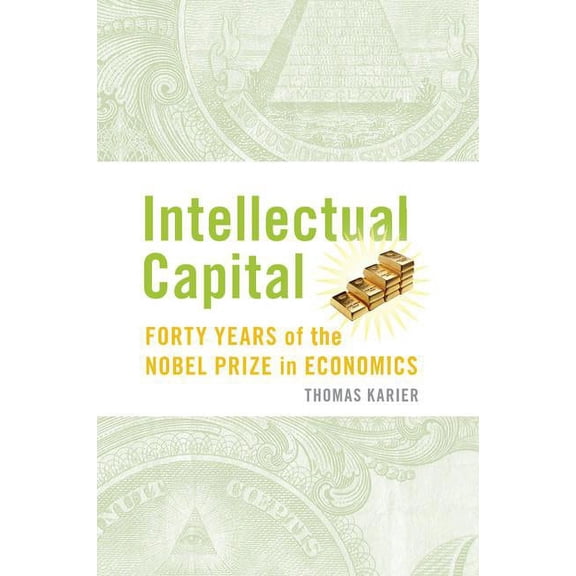 Intellectual Capital: Forty Years of the Nobel Prize in Economics, (Paperback)
