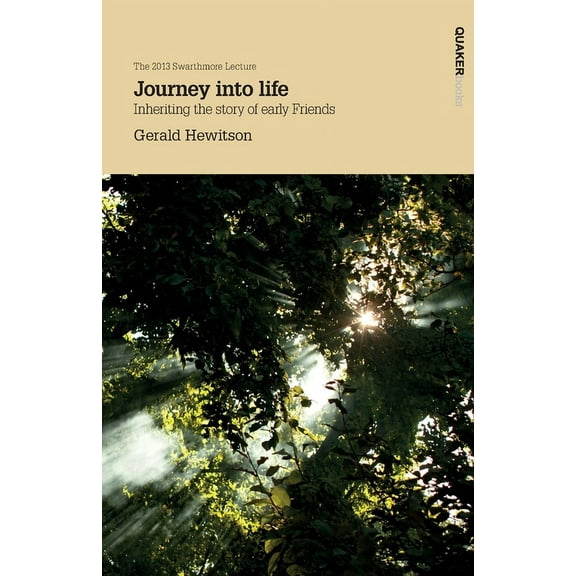 Swarthmore Lecture: Journey into life: Inheriting the story of early Friends (Paperback)