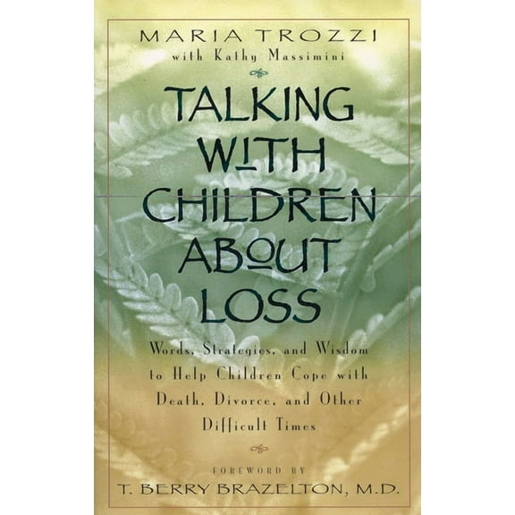 Talking with Children about Loss: Words, Strategies, and Wisdom to Help Children Cope with Death, Divorce, and, (Paperback)