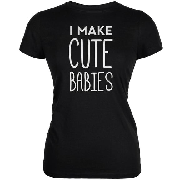 Mother's Day - I Make Cute Babies Black Juniors Soft T-Shirt - Medium