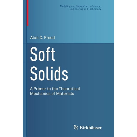 Modeling and Simulation in Science, Engi Soft Solids: A Primer to the Theoretical Mechanics of Materials, (Paperback)
