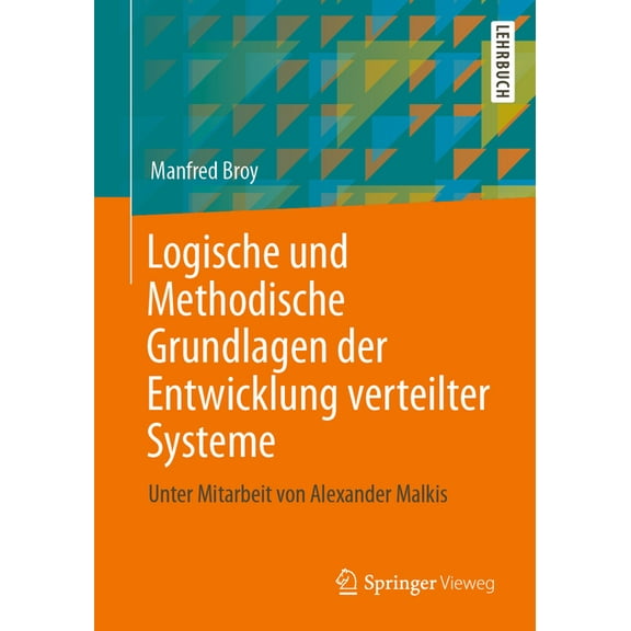 Logische Und Methodische Grundlagen Der Entwicklung Verteilter Systeme: Unter Mitarbeit Von Alexander Malkis, (Paperback)