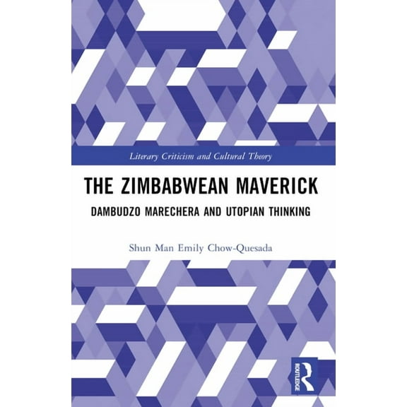 Literary Criticism and Cultural Theory The Zimbabwean Maverick: Dambudzo Marechera and Utopian Thinking, (Paperback)