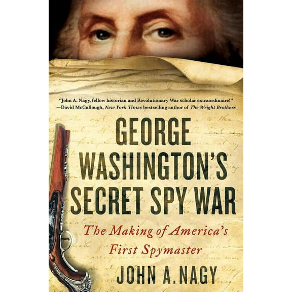 George Washington's Secret Spy War: The Making of America's First Spymaster, (Paperback)