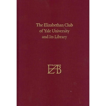 The Elizabethan Club of Yale University and Its Library: Centenary Edition