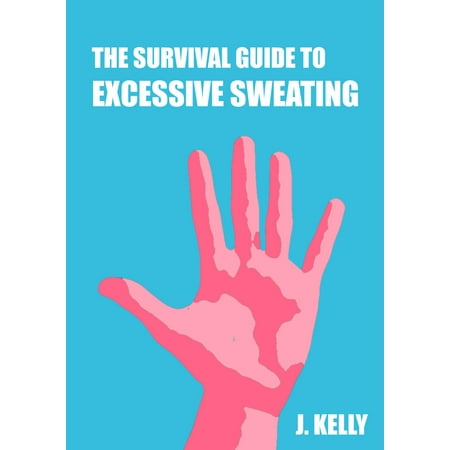 The Survival Guide to Excessive Sweating (Hyperhidrosis) - Palm and Body Sweats - (Best Products For Hyperhidrosis)