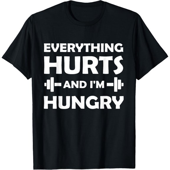 Everything Hurts And I'm Hungry Funny Fitness Dumbbell Lover T-Shirt men and women can wear, black, white, gifts