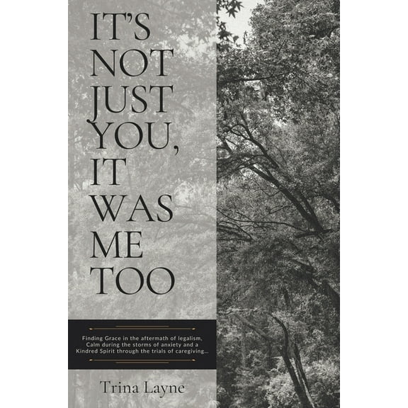 It's Not Just You, It Was Me Too: Finding Grace in the aftermath of legalism, Calm during the storms of anxiety and a Ki, (Paperback)