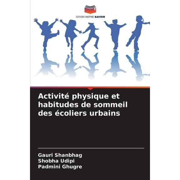 ActivitÃ© physique et habitudes de sommeil des Ã©coliers urbains, (Paperback)