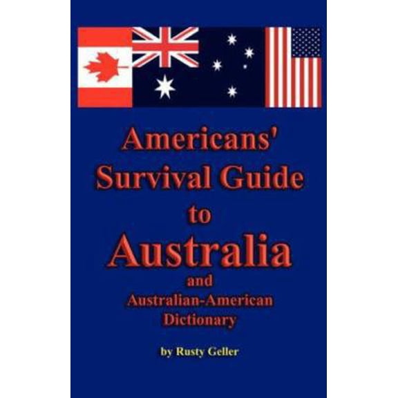 Pre-Owned Americans' Survival Guide to Australia and Australian-American Dictionary (Paperback) 1602640742 9781602640740