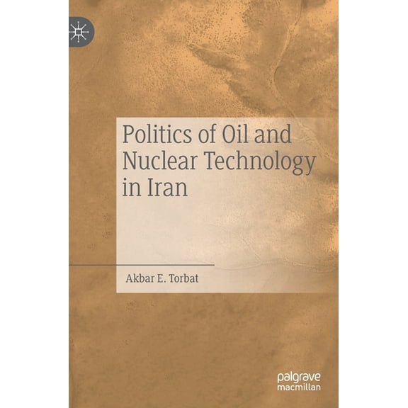 Politics of Oil and Nuclear Technology in Iran, (Hardcover)