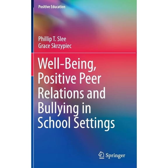 Positive Education Well-Being, Positive Peer Relations and Bullying in School Settings, (Hardcover)