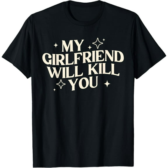 My Girlfriend Will Kill You Funny GF Boyfriend Dating Couple T-Shirt