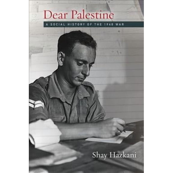 Stanford Studies in Middle Eastern and Islamic Societies and: Dear Palestine: A Social History of the 1948 War (Hardcover)