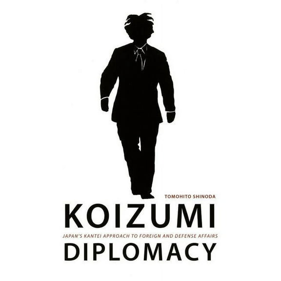 Koizumi Diplomacy: Japan's Kantei Approach to Foreign and Defense Affairs, (Paperback)