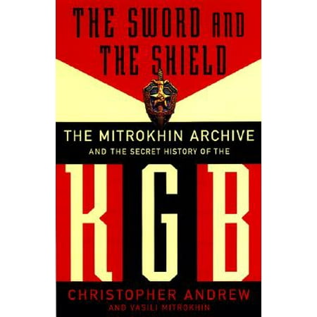The Sword and the Shield : The Mitrokhin Archive and the Secret History of the