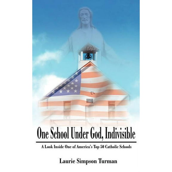 One School Under God, Indivisible: A Look Inside One of America's Top 50 Catholic Schools, (Paperback)