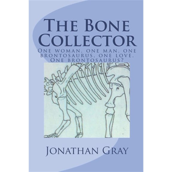 Pre-Owned The Bone Collector: One woman, one man, one brontosaurus, one love. One brontosaurus?, (Paperback)