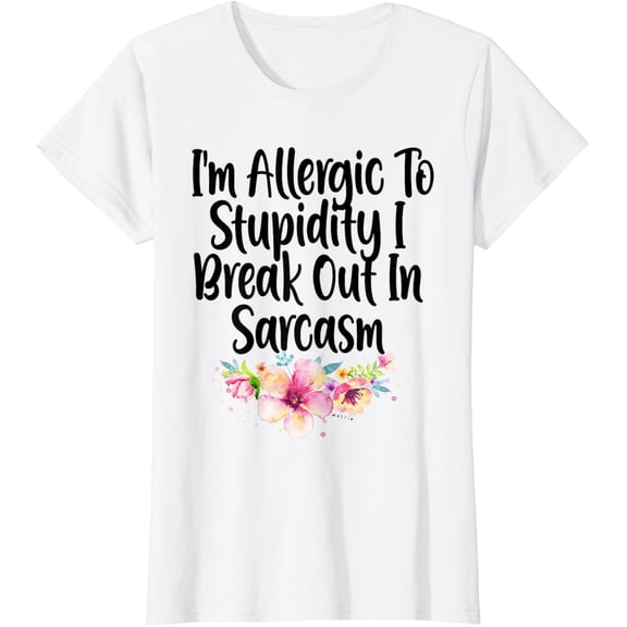 Funny I'm Allergic To Stupidity I Break Out In Sarcasm T-ShirtMen and women, White T-shirt, size: Extra large