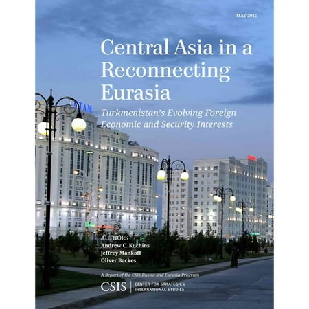 Central Asia in a Reconnecting Eurasia: Turkmenistan's Evolving Foreign Economic and Security Interests