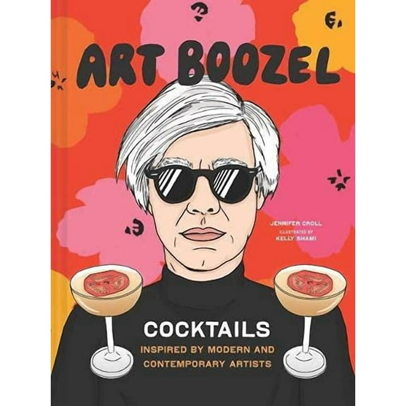 Art Boozel : Cocktails Inspired by Modern and Contemporary Artists (Hardcover)